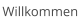 Willkommen