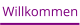 Willkommen